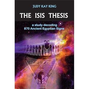 The Isis Thesis: a study decoding 870 Ancient Egyptian Signs -- Judy Kay King
